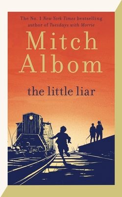 The Little Liar : The moving, life-affirming WWII novel from the internationally bestselling author of Tuesdays with Morrie