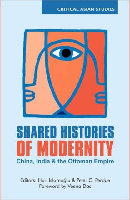 Shared Histories of Modernity : China, India and the Ottoman Empire