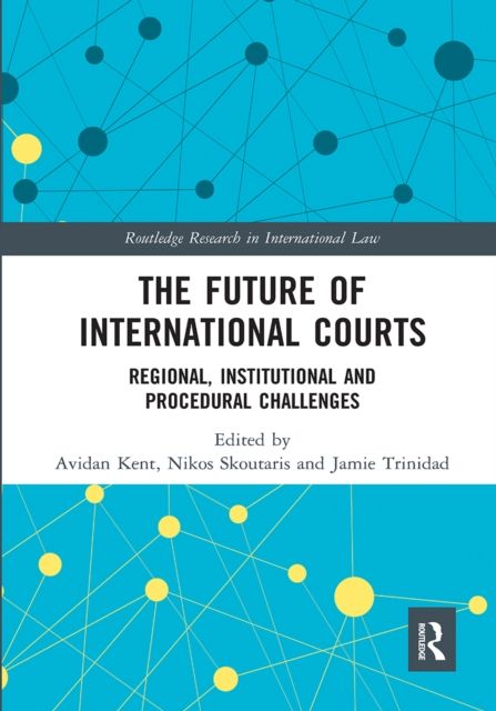 The Future of International Courts : Regional, Institutional and Procedural Challenges