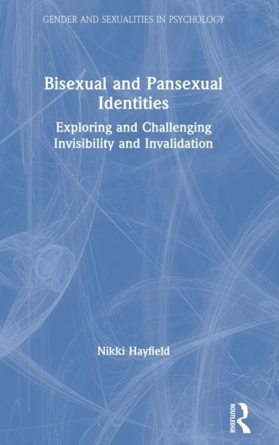 Bisexual and Pansexual Identities : Exploring and Challenging Invisibility and Invalidation