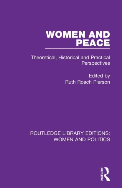 Women and Peace : Theoretical, Historical and Practical Perspectives