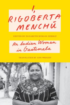 I, Rigoberta Menchu : An Indian Woman in Guatemala