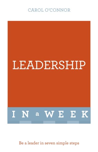 Leadership In A Week : Be A Leader In Seven Simple Steps