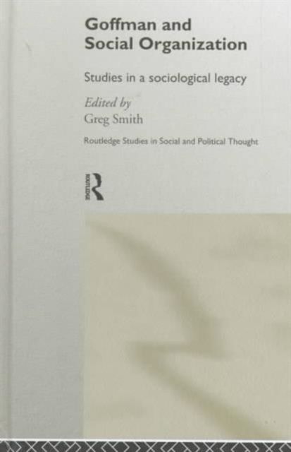 Goffman and Social Organization : Studies of a Sociological Legacy