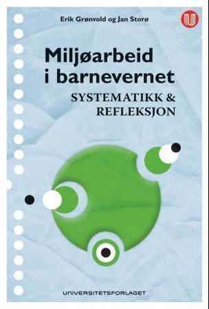Miljøarbeid i barnevernet : systematikk & refleksjon