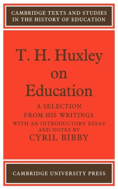 T. H. Huxley on Education : A selection from his writings
