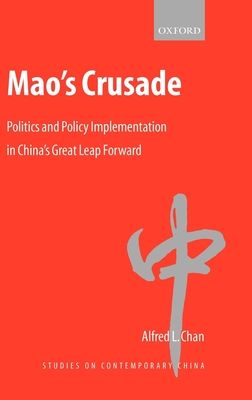 Mao's Crusade : Politics and Policy Implementation in China's Great Leap Forward