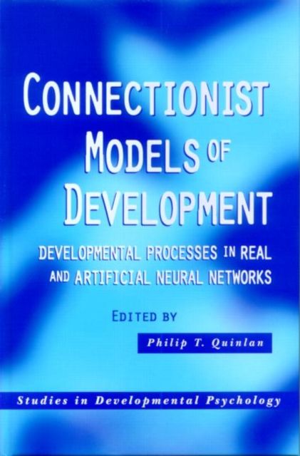 Connectionist Models of Development : Developmental Processes in Real and Artificial Neural Networks