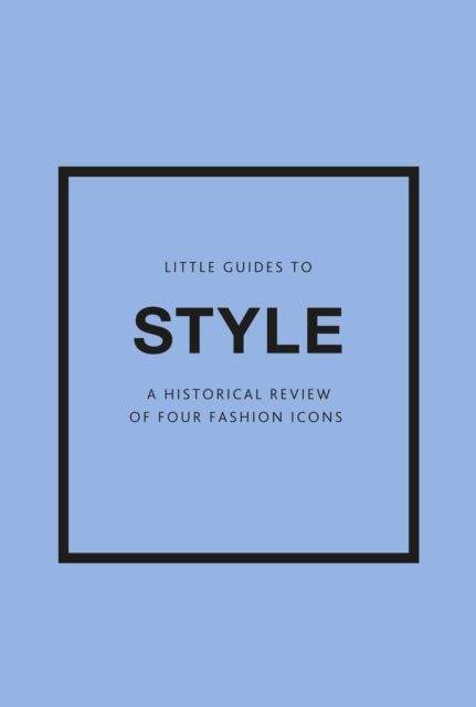Little Guides to Style III : A Historical Review of Four Fashion Icons