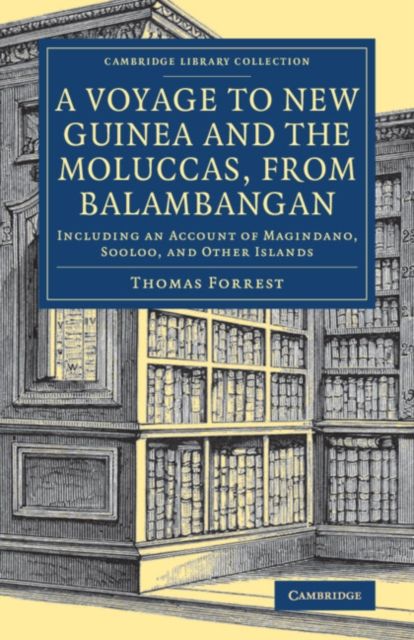 A Voyage to New Guinea and the Moluccas, from Balambangan : Including an Account of Magindano, Sooloo, and Other Islands