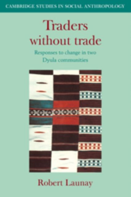 Traders Without Trade Trade : Responses to Change in Two Dyula Communities