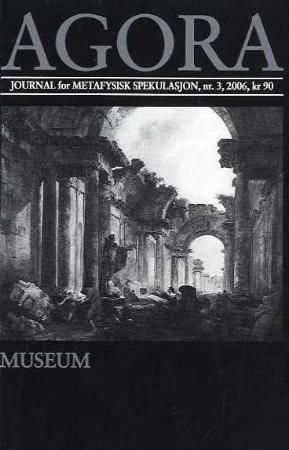 Agora. Nr. 3 2006 : journal for metafysisk spekulasjon : museum