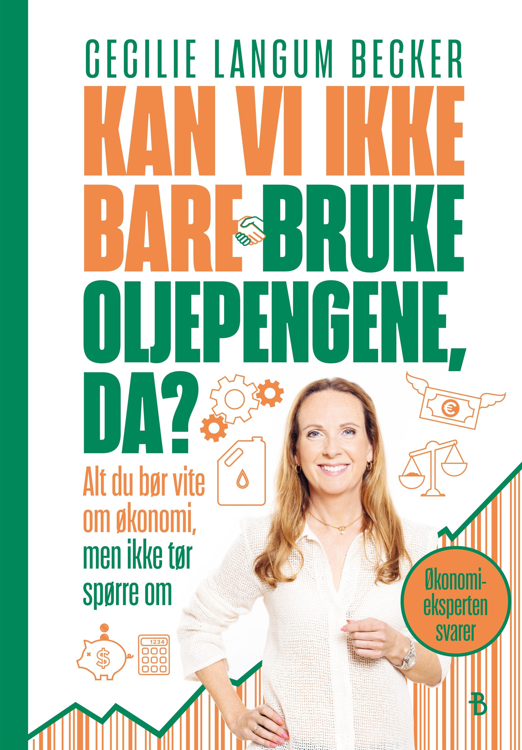 Kan vi ikke bare bruke oljepengene, da? : alt du bør vite om økonomi, men ikke tør spørre om