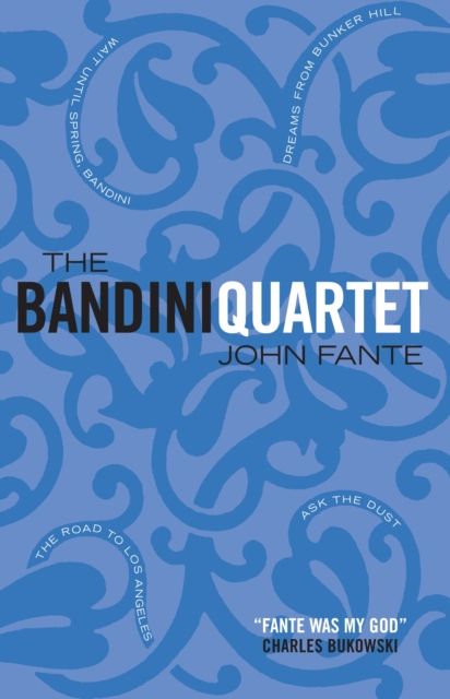 The Bandini Quartet : Wait Until Spring, Bandini: The Road to Los Angeles: Ask the Dust: Dreams from Bunker Hill