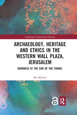 Archaeology, Heritage and Ethics in the Western Wall Plaza, Jerusalem : Darkness at the End of the Tunnel