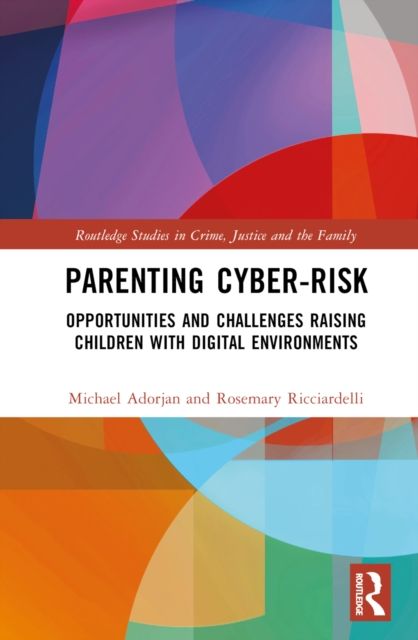 Parenting Cyber-Risk : Opportunities and Challenges Raising Children with Digital Environments