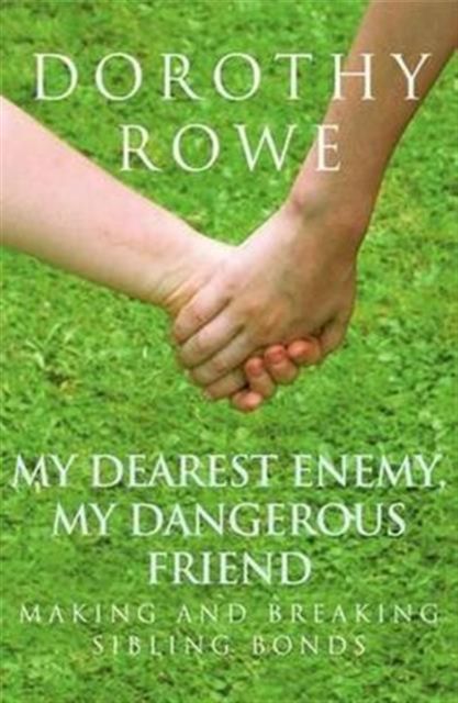 Forsidebilde av My Dearest Enemy, My Dangerous Friend : Making and Breaking Sibling Bonds
