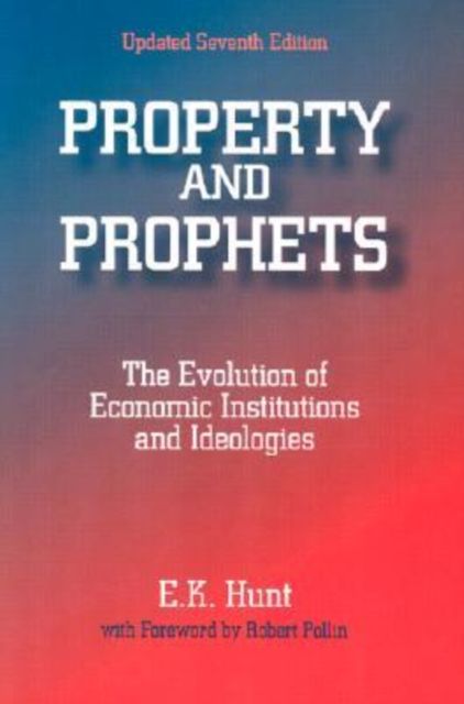 Property and Prophets: The Evolution of Economic Institutions and Ideologies : The Evolution of Economic Institutions and Ideologies