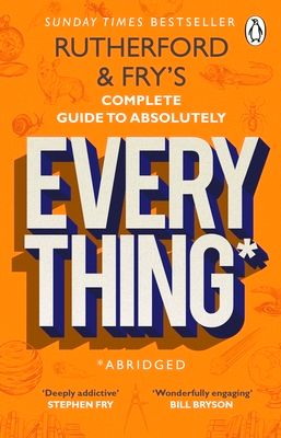 Rutherford and Fry’s Complete Guide to Absolutely Everything (Abridged) : new from the stars of BBC Radio 4