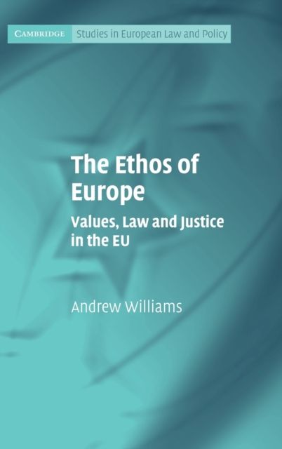 The Ethos of Europe : Values, Law and Justice in the EU