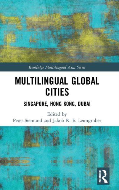 Multilingual Global Cities : Singapore, Hong Kong, Dubai