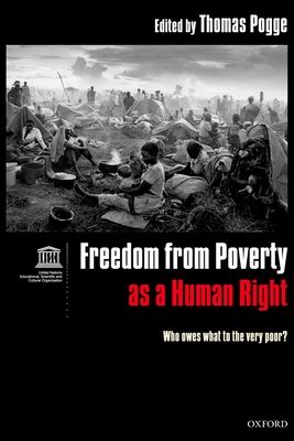 Freedom from Poverty as a Human Right : Who Owes What to the Very Poor? Co-published with UNESCO