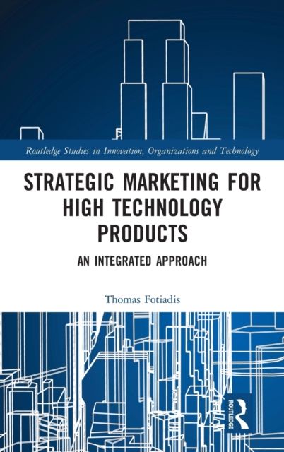 Strategic Marketing for High Technology Products : An Integrated Approach