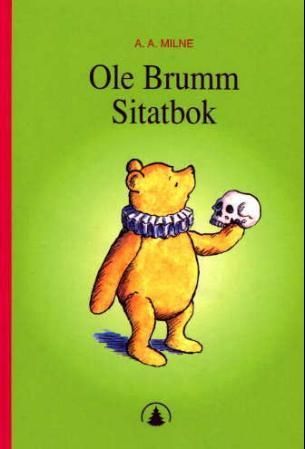 Ole Brumm sitatbok : -hvor vi finner nyttige opplysninger og oppbyggelige tanker av Ole Brumm og vennene hans