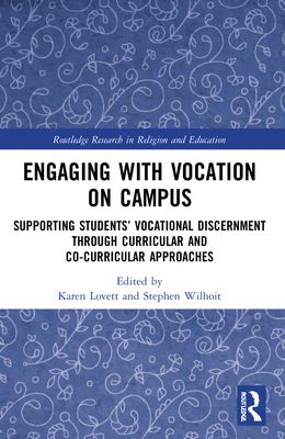 Engaging with Vocation on Campus : Supporting Students’ Vocational Discernment through Curricular and Co-Curricular Approaches
