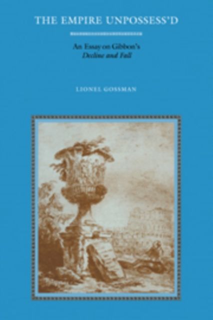 The Empire Unpossess'd : An Essay on Gibbon's Decline and Fall