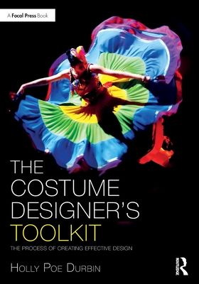 The Costume Designer's Toolkit : The Process of Creating Effective Design