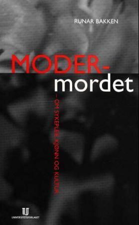Modermordet : om sykepleie, kjønn og kultur