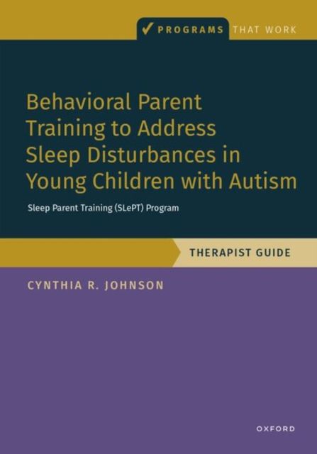 Behavioral Parent Training to Address Sleep Disturbances in Young Children with ASD : Therapist Guide