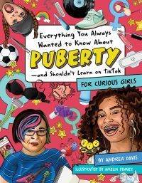 Everything you always wanted to know about puberty - and shouldn't learn on TikTok : for curious girls