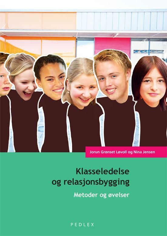 Klasseledelse og relasjonsbygging : metoder og øvelser