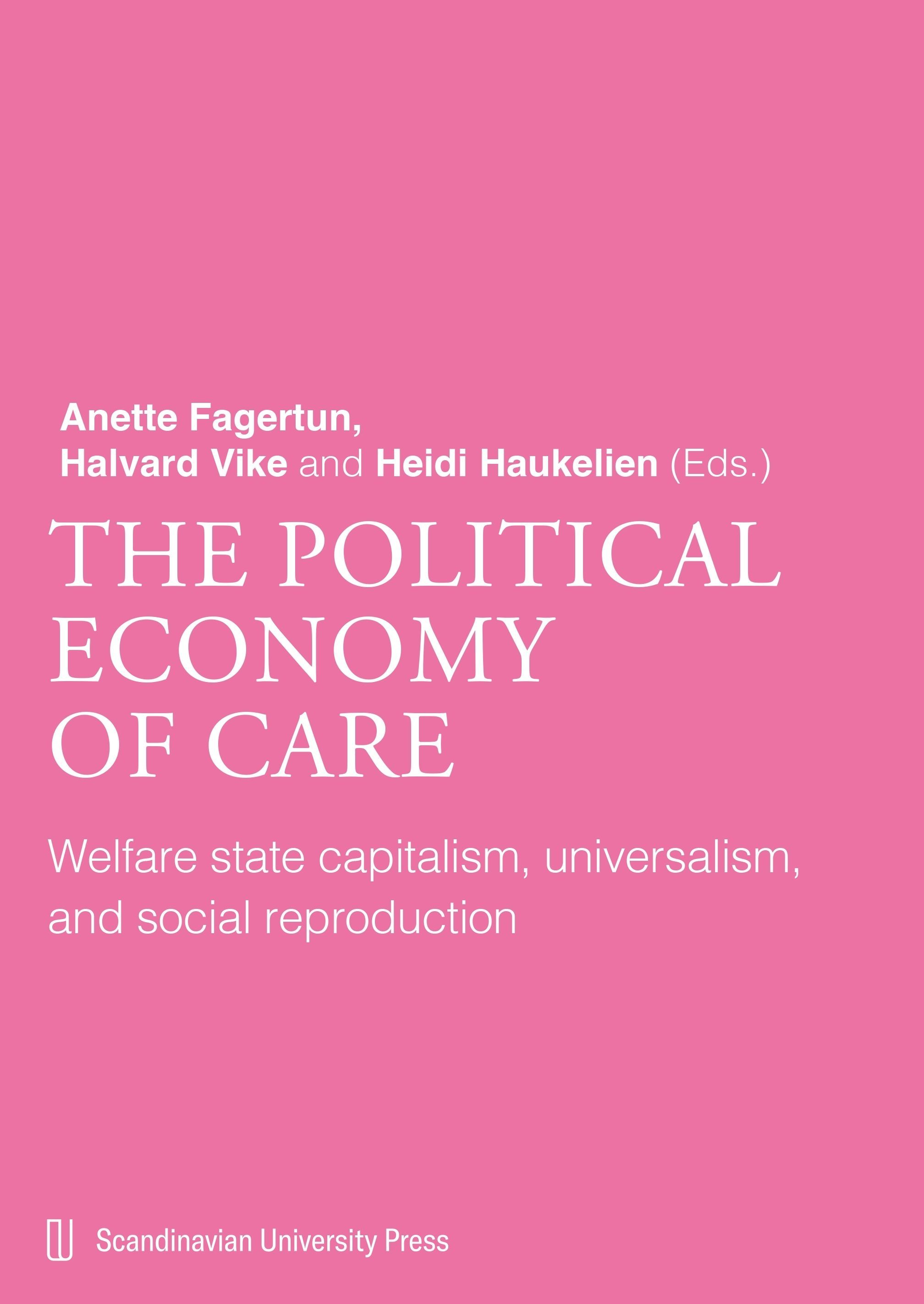 The political economy of care : welfare state capitalism, universalism, and social reproduction