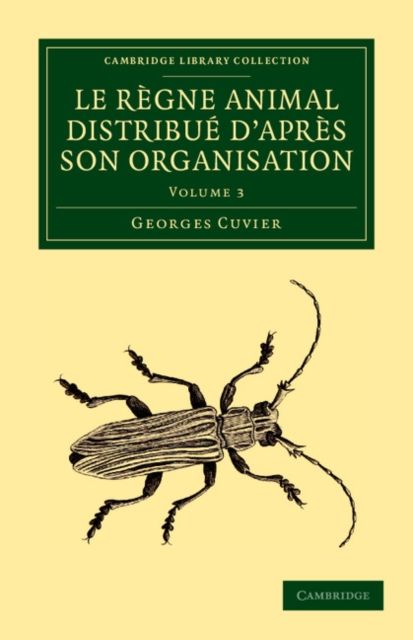Le regne animal distribue d'apres son organisation : Pour servir de base a l'histoire naturelle des animaux et d'introduction a l'anatomie comparee