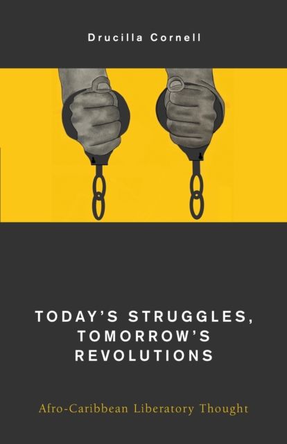 Today's Struggles, Tomorrow's Revolutions : Afro-Caribbean Liberatory Thought