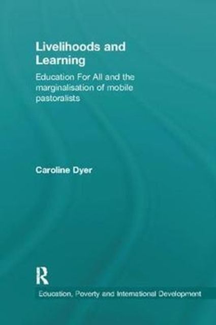 Livelihoods and Learning : Education For All and the marginalisation of mobile pastoralists