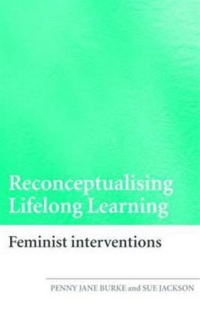 Reconceptualising Lifelong Learning : Feminist Interventions