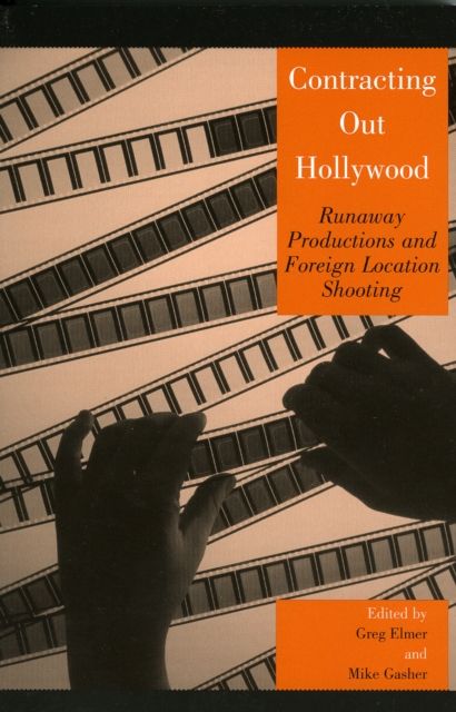 Contracting Out Hollywood : Runaway Productions and Foreign Location Shooting
