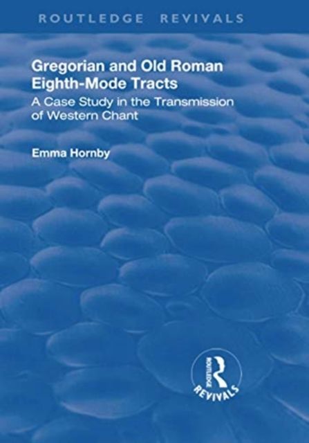Gregorian and Old Roman Eighth-mode Tracts : A Case Study in the Transmission of Western Chant