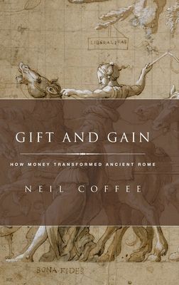 Gift and Gain : How Money Transformed Ancient Rome