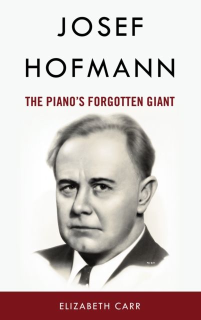 Josef Hofmann : The Piano’s Forgotten Giant