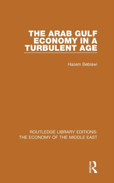 The Arab Gulf Economy in a Turbulent Age (RLE Economy of Middle East)