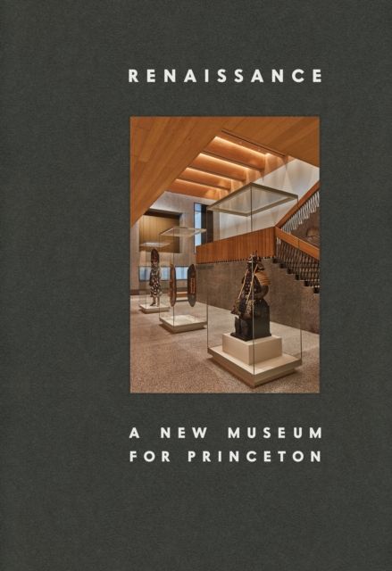 Renaissance : A New Museum for Princeton