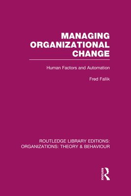 Managing Organizational Change (RLE: Organizations) : Human Factors and Automation