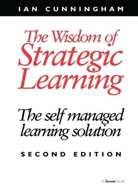 The Wisdom of Strategic Learning : The Self Managed Learning Solution