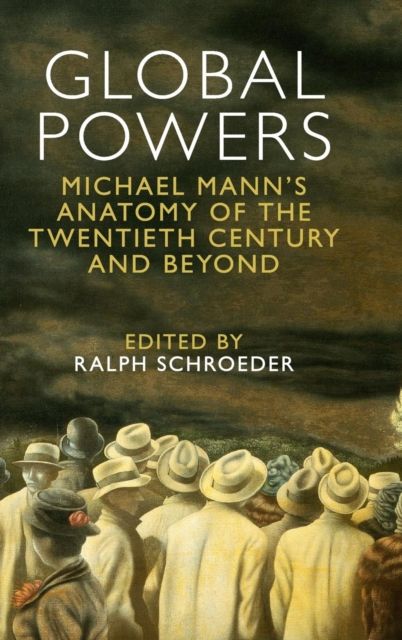 Global Powers : Michael Mann's Anatomy of the Twentieth Century and Beyond
