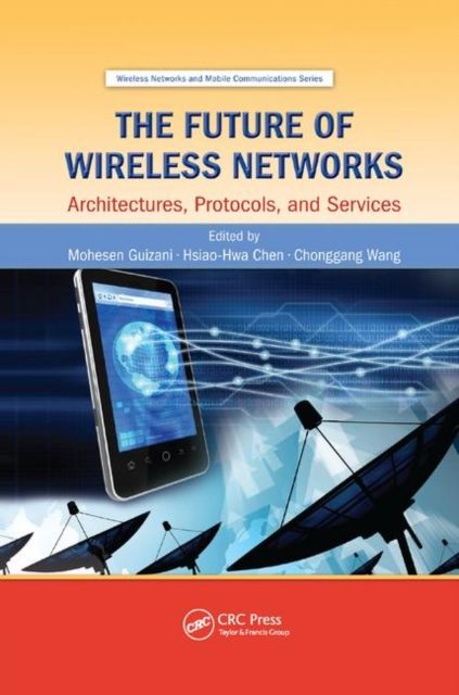 The Future of Wireless Networks : Architectures, Protocols, and Services